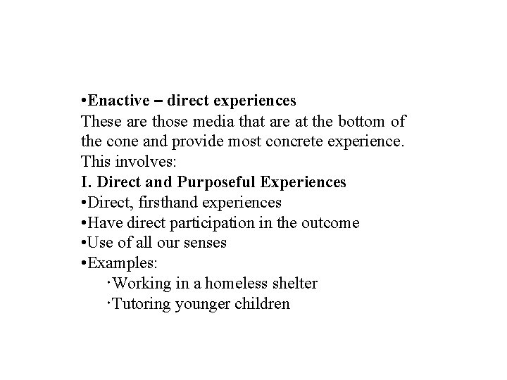  • Enactive – direct experiences These are those media that are at the