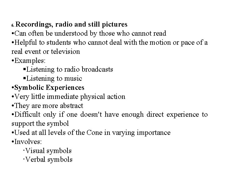 Recordings, radio and still pictures • Can often be understood by those who cannot