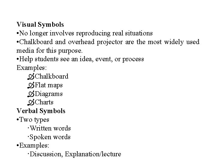 Visual Symbols • No longer involves reproducing real situations • Chalkboard and overhead projector