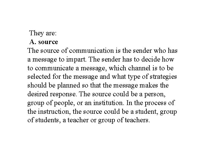 They are: A. source The source of communication is the sender who has a