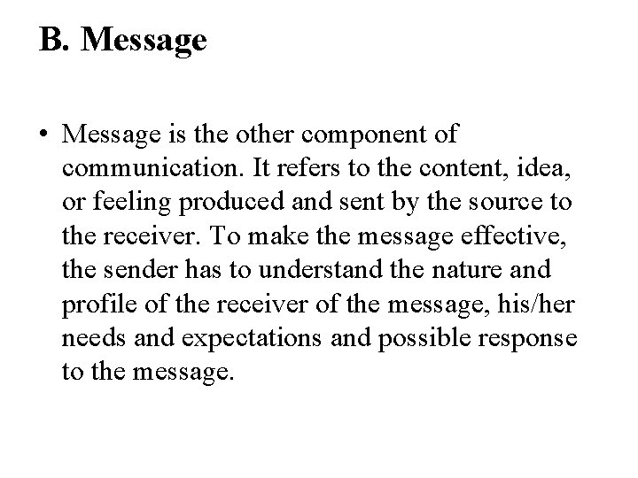 B. Message • Message is the other component of communication. It refers to the