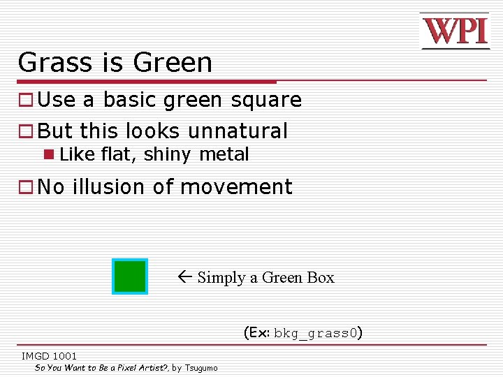 Grass is Green o Use a basic green square o But this looks unnatural