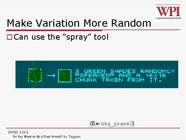 Make Variation More Random o Can use the “spray” tool (Ex: bkg_grass 2) IMGD