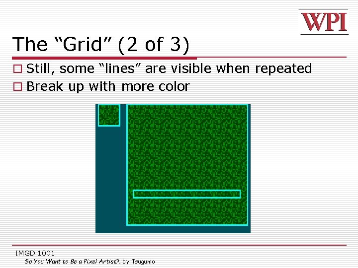 The “Grid” (2 of 3) o Still, some “lines” are visible when repeated o