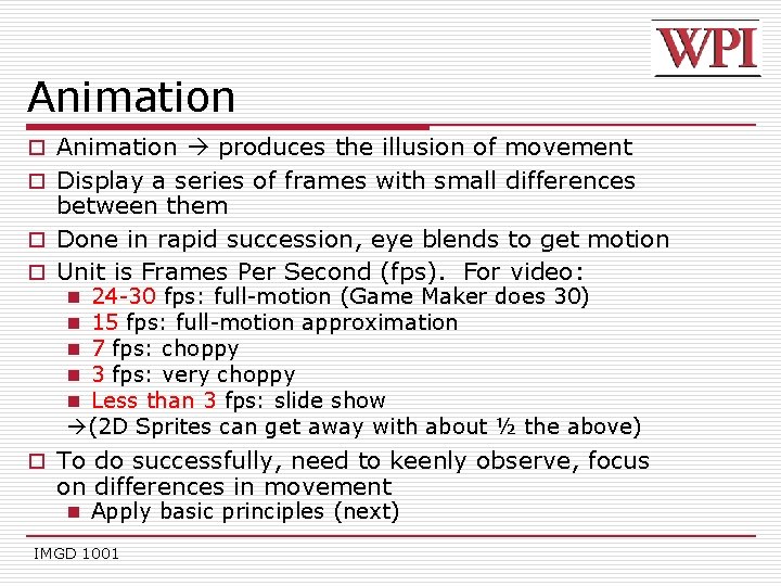 Animation o Animation produces the illusion of movement o Display a series of frames