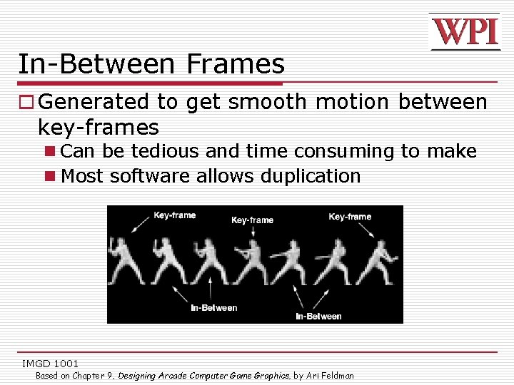 In-Between Frames o Generated to get smooth motion between key-frames n Can be tedious