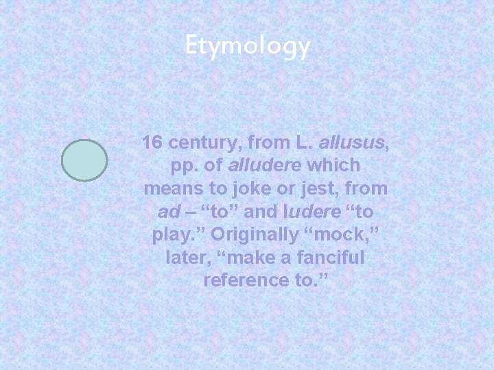 Etymology 16 century, from L. allusus, pp. of alludere which means to joke or