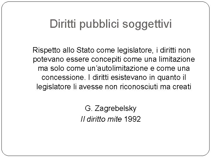 Diritti pubblici soggettivi Rispetto allo Stato come legislatore, i diritti non potevano essere concepiti