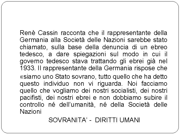 Renè Cassin racconta che il rappresentante della Germania alla Società delle Nazioni sarebbe stato