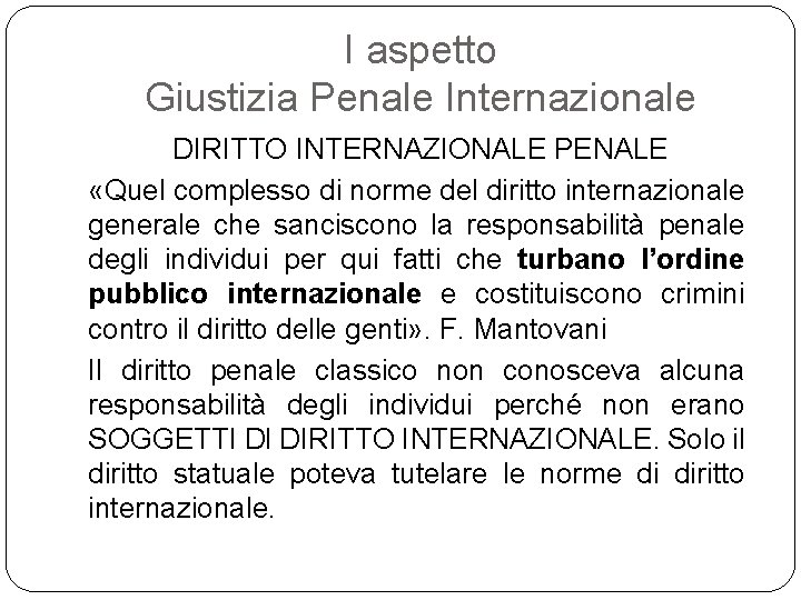I aspetto Giustizia Penale Internazionale DIRITTO INTERNAZIONALE PENALE «Quel complesso di norme del diritto
