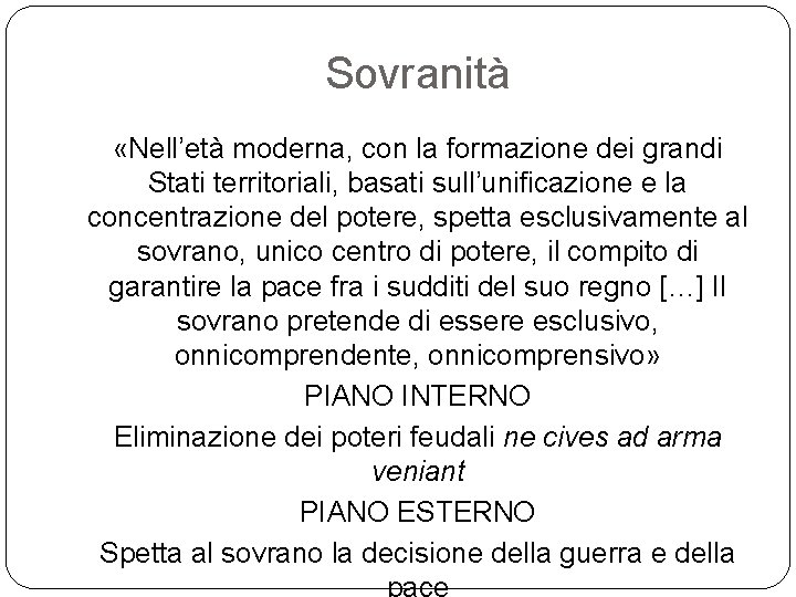 Sovranità «Nell’età moderna, con la formazione dei grandi Stati territoriali, basati sull’unificazione e la