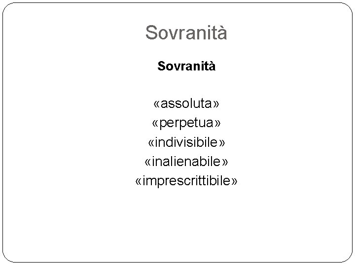 Sovranità «assoluta» «perpetua» «indivisibile» «inalienabile» «imprescrittibile» 