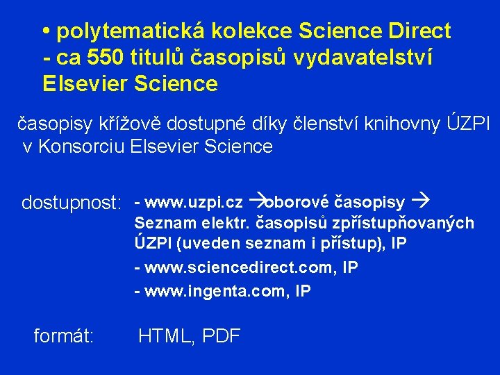  • polytematická kolekce Science Direct - ca 550 titulů časopisů vydavatelství Elsevier Science