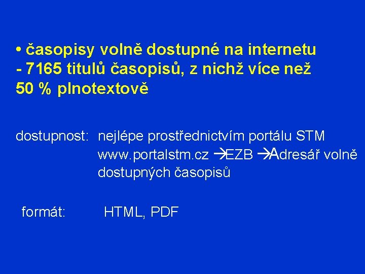  • časopisy volně dostupné na internetu - 7165 titulů časopisů, z nichž více