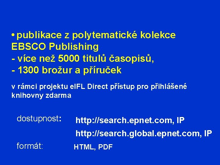  • publikace z polytematické kolekce EBSCO Publishing - více než 5000 titulů časopisů,