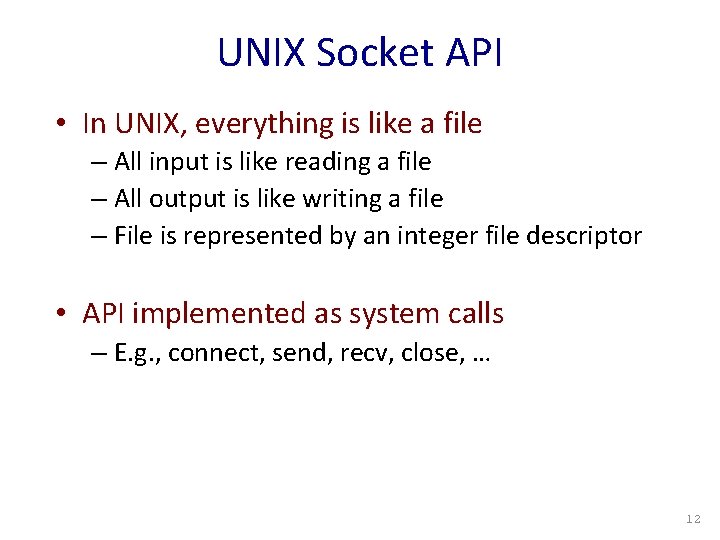 UNIX Socket API • In UNIX, everything is like a file – All input