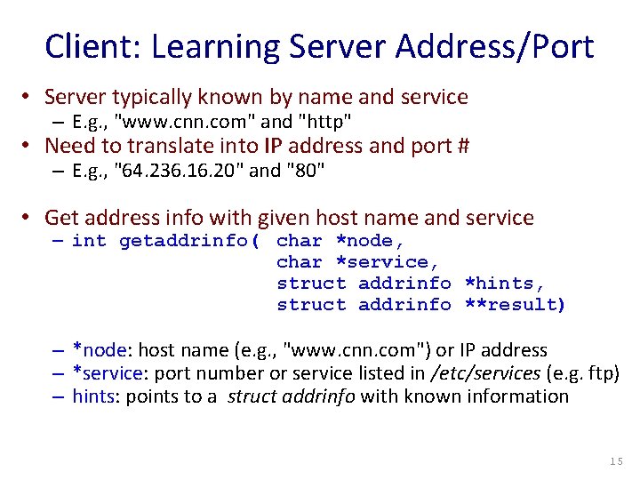 Client: Learning Server Address/Port • Server typically known by name and service – E.