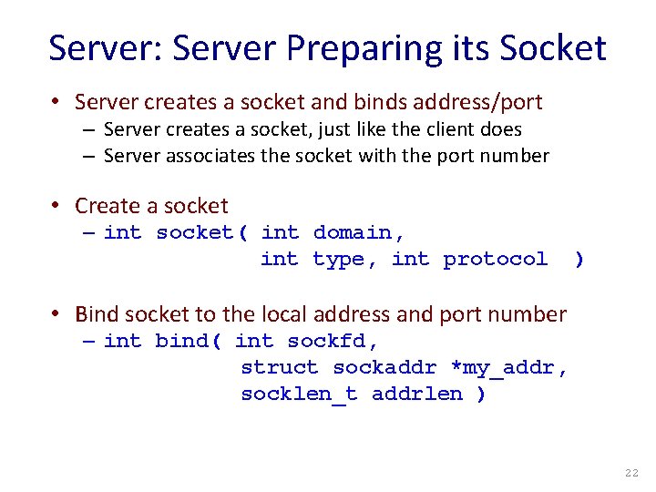 Server: Server Preparing its Socket • Server creates a socket and binds address/port –