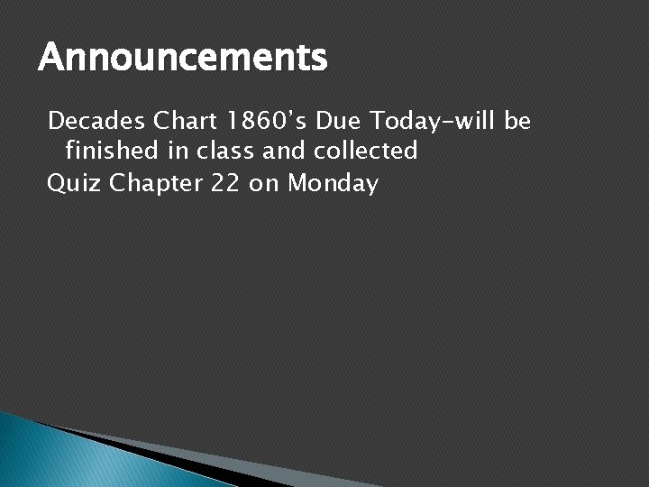 Announcements Decades Chart 1860’s Due Today-will be finished in class and collected Quiz Chapter
