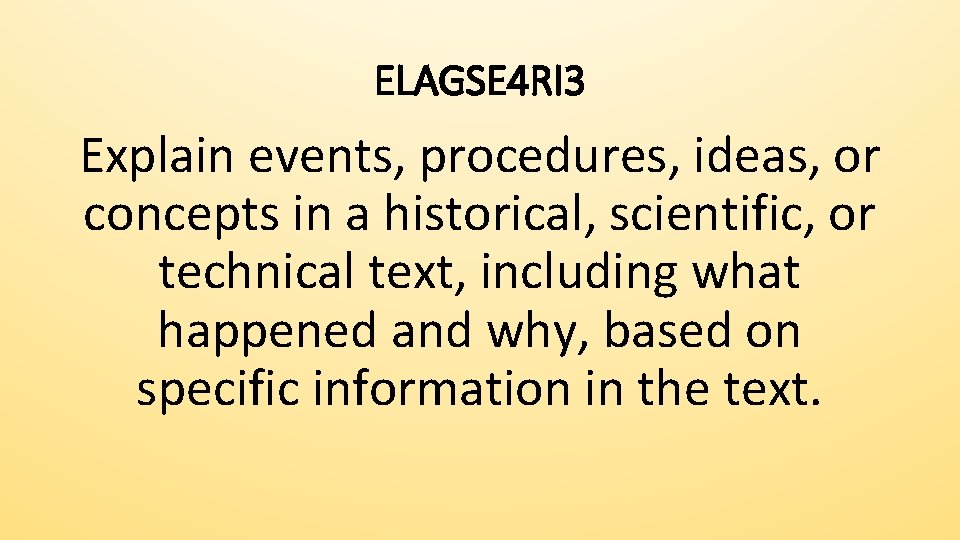 ELAGSE 4 RI 3 Explain events, procedures, ideas, or concepts in a historical, scientific,