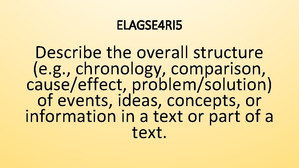ELAGSE 4 RI 5 Describe the overall structure (e. g. , chronology, comparison, cause/effect,