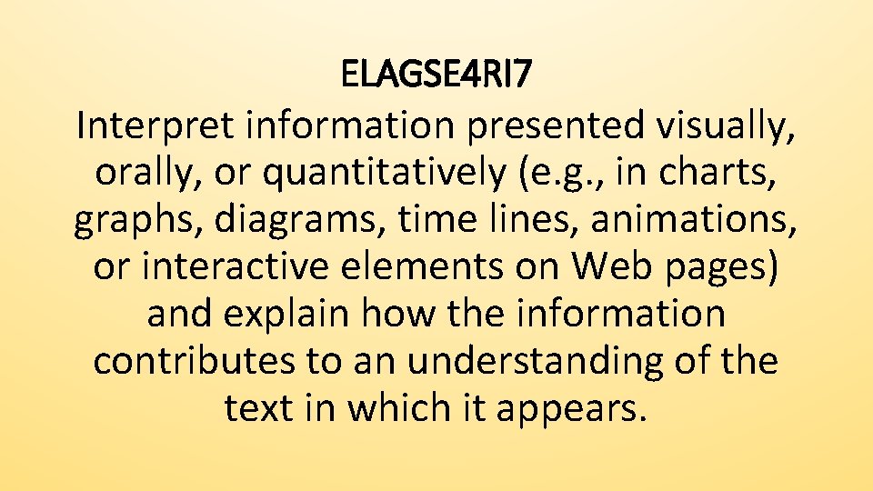 ELAGSE 4 RI 7 Interpret information presented visually, or quantitatively (e. g. , in
