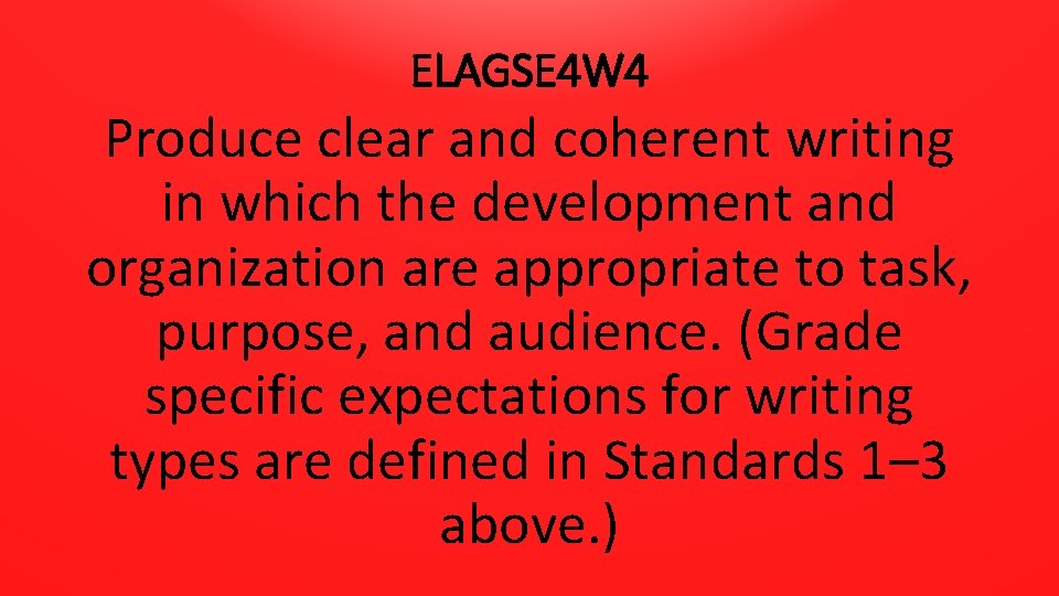 ELAGSE 4 W 4 Produce clear and coherent writing in which the development and