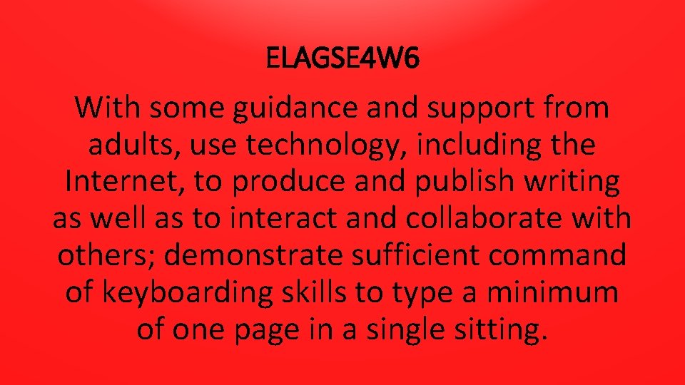 ELAGSE 4 W 6 With some guidance and support from adults, use technology, including