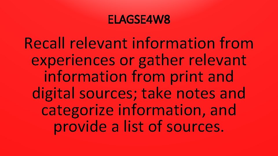 ELAGSE 4 W 8 Recall relevant information from experiences or gather relevant information from
