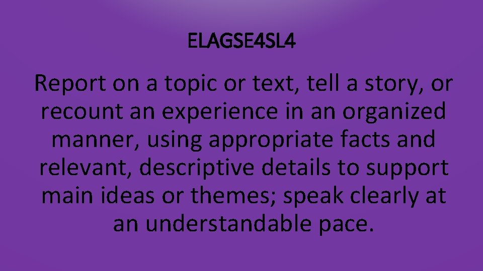 ELAGSE 4 SL 4 Report on a topic or text, tell a story, or