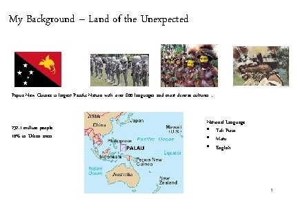My Background – Land of the Unexpected Papua New Guinea is largest Pacific Nation