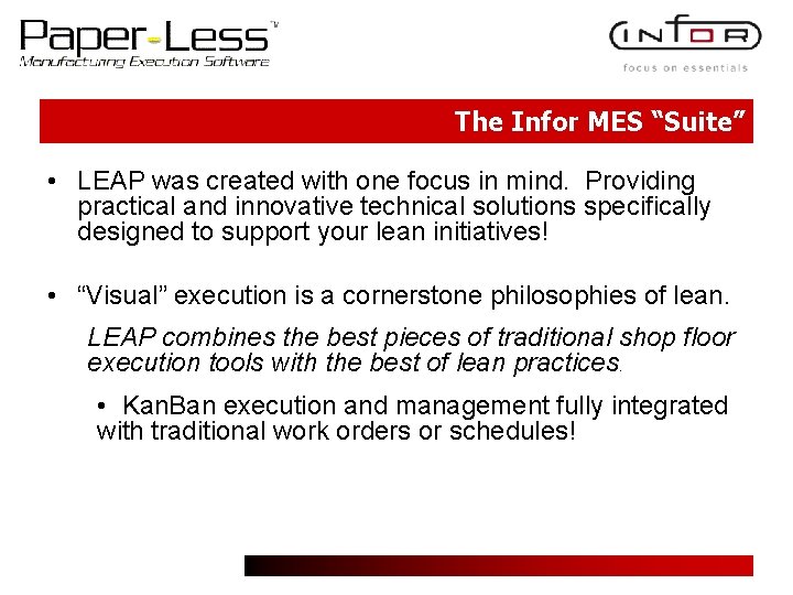 The Infor MES “Suite” • LEAP was created with one focus in mind. Providing