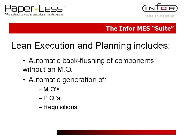 The Infor MES “Suite” Lean Execution and Planning includes: • Automatic back-flushing of components