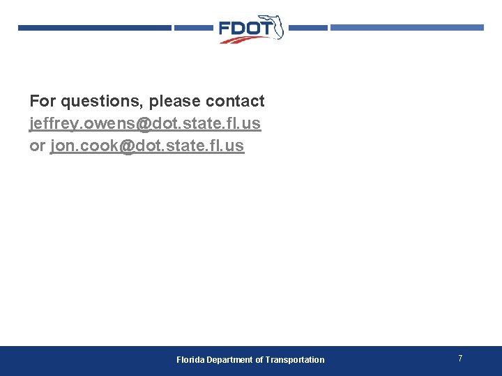 For questions, please contact jeffrey. owens@dot. state. fl. us or jon. cook@dot. state. fl.