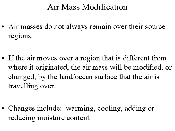 Air Mass Modification • Air masses do not always remain over their source regions.