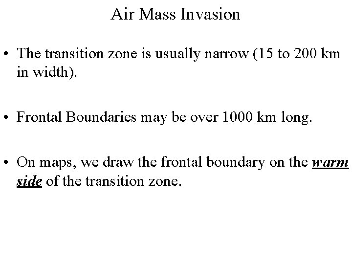 Air Mass Invasion • The transition zone is usually narrow (15 to 200 km