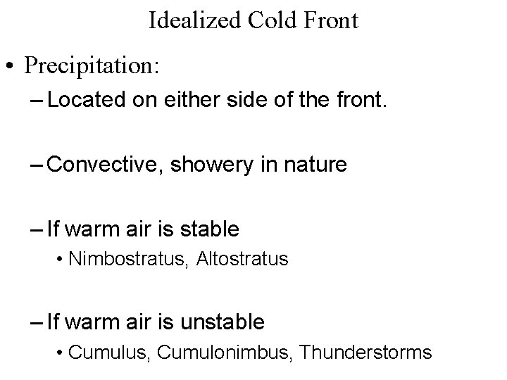 Idealized Cold Front • Precipitation: – Located on either side of the front. –