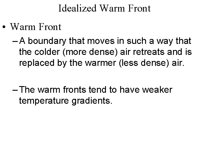 Idealized Warm Front • Warm Front – A boundary that moves in such a