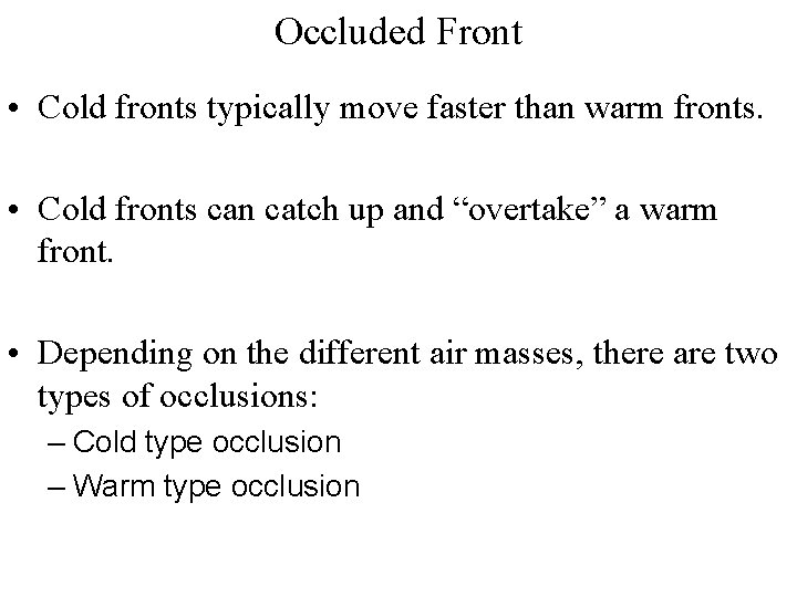 Occluded Front • Cold fronts typically move faster than warm fronts. • Cold fronts