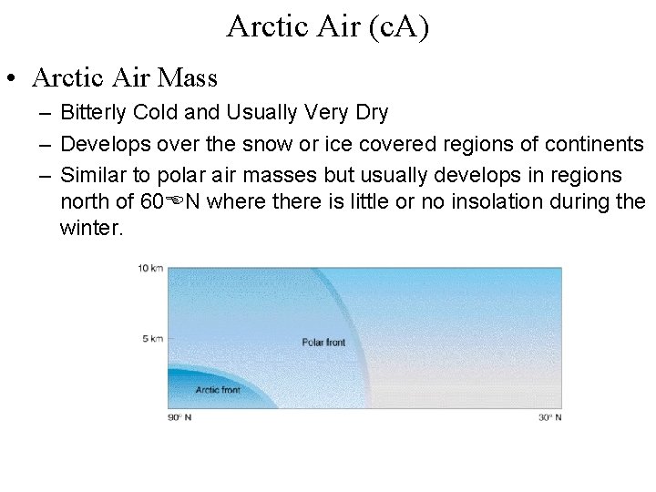 Arctic Air (c. A) • Arctic Air Mass – Bitterly Cold and Usually Very