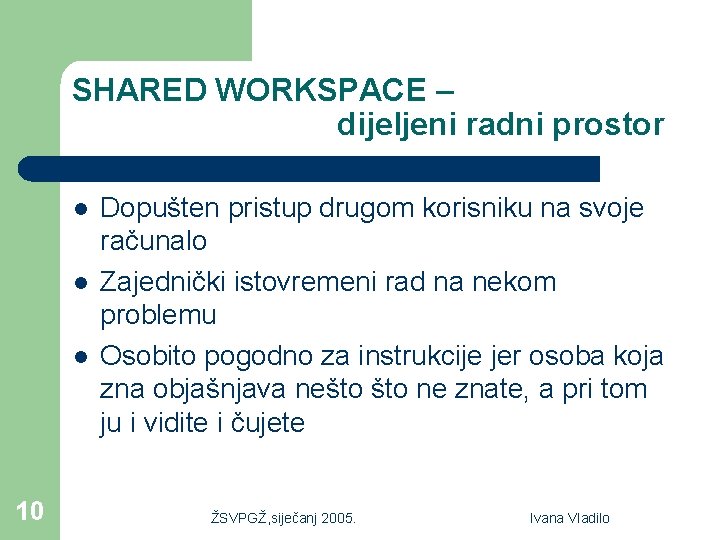 SHARED WORKSPACE – dijeljeni radni prostor l l l 10 Dopušten pristup drugom korisniku