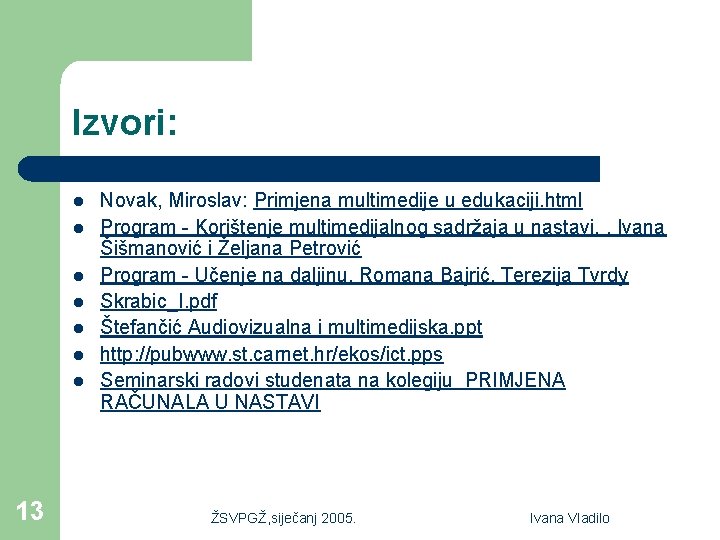 Izvori: l l l l 13 Novak, Miroslav: Primjena multimedije u edukaciji. html Program
