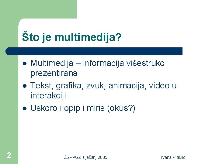 Što je multimedija? l l l 2 Multimedija – informacija višestruko prezentirana Tekst, grafika,