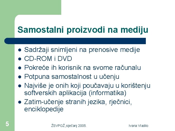 Samostalni proizvodi na mediju l l l 5 Sadržaji snimljeni na prenosive medije CD-ROM