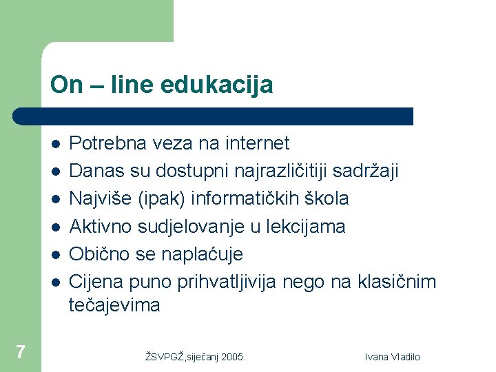 On – line edukacija l l l 7 Potrebna veza na internet Danas su