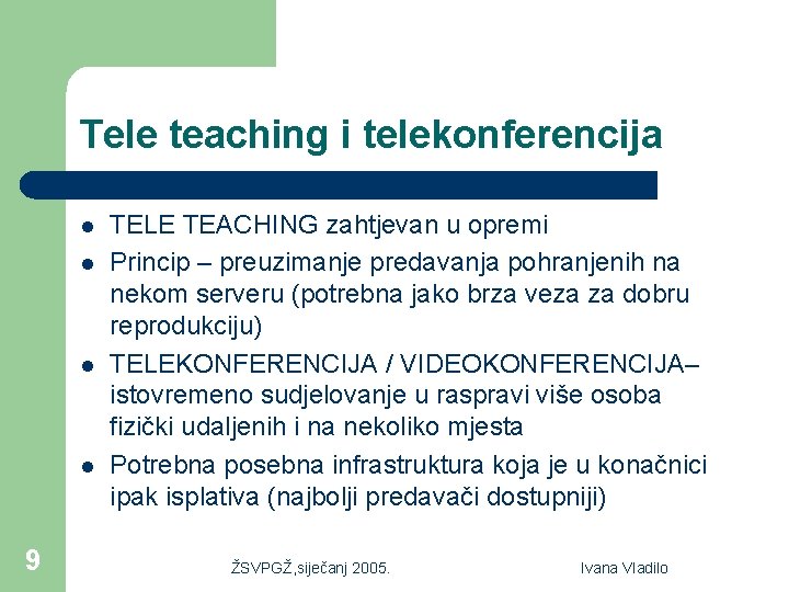 Tele teaching i telekonferencija l l 9 TELE TEACHING zahtjevan u opremi Princip –