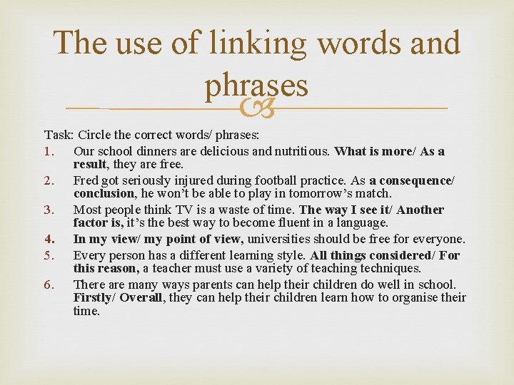 The use of linking words and phrases Task: Circle the correct words/ phrases: 1.