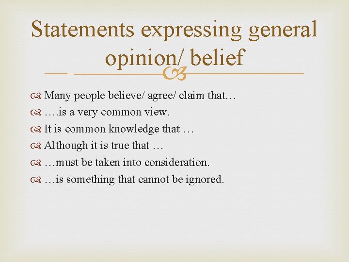 Statements expressing general opinion/ belief Many people believe/ agree/ claim that… …. is a
