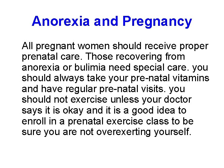 Anorexia and Pregnancy All pregnant women should receive proper prenatal care. Those recovering from