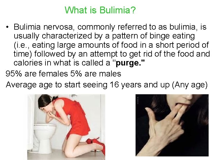 What is Bulimia? • Bulimia nervosa, commonly referred to as bulimia, is usually characterized
